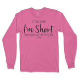 If You Think I'm Short, You Should See My Patience Long Sleeve T-Shirt