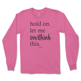 Hold On. Let Me Overthink This Long Sleeve T-Shirt