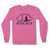 Hey Autocorrect, It Was Never Duck Long Sleeve T-Shirt