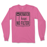 Caution I Have No Filter Long Sleeve T-Shirt