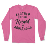 Another Fine Day Ruined By Adulthood Long Sleeve T-Shirt