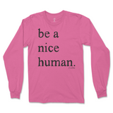 Be A Nice Human Long Sleeve T-Shirt