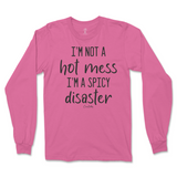 I'm Not A Hot Mess, I'm A Spicy Disaster Long Sleeve T-Shirt