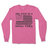 Try That In A Small Town Long Sleeve T-Shirt