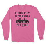 Currently Experiencing Life At 15 WTFs Per Hour Long Sleeve T-Shirt