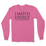 I Match Energy You Decide How We Gonna Act Long Sleeve T-Shirt