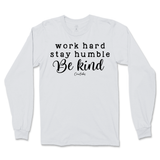 Work Hard, Stay Humble, Be Kind Long Sleeve T-Shirt