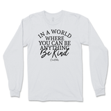 If You Can Be Anything, Be Kind Long Sleeve T-Shirt