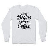 Life Begins After Coffee Long Sleeve T-Shirt