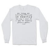 I Can Be Totally Flexible Long Sleeve T-Shirt