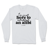 Just Here To Establish An Alibi Long Sleeve T-Shirt