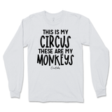 This Is My Circus, These Are My Monkeys Long Sleeve T-Shirt