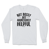 Not Bossy, Just Aggressively Helpful Long Sleeve T-Shirt