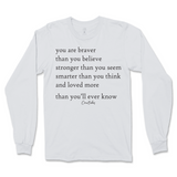 You Are Braver, Stronger, Smarter, And Loved More Than You Know Long Sleeve T-Shirt