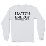 I Match Energy You Decide How We Gonna Act Long Sleeve T-Shirt