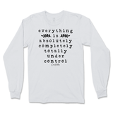 Everything Is Absolutely, Completely, Totally Under Control Long Sleeve T-Shirt