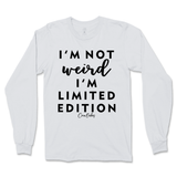 Not Weird, I'm Limited Edition Long Sleeve T-Shirt