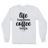 Life Happens, Coffee Helps Long Sleeve T-Shirt