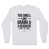 You Smell Like Drama And A Headache Long Sleeve T-Shirt