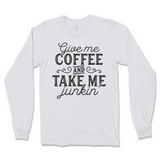 Give Me Coffee And Take Me Junkin' Long Sleeve T-Shirt