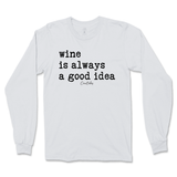 Wine is Always a Good Idea Long Sleeve T-Shirt