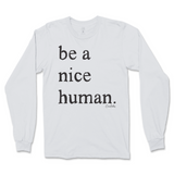 Be A Nice Human Long Sleeve T-Shirt