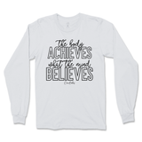 The Body Achieves What The Mind Believes Long Sleeve T-Shirt