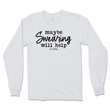 Maybe Swearing Will Help Long Sleeve T-Shirt