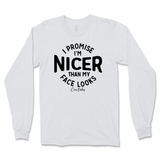 I'm Nicer than my Face Looks Long Sleeve T-Shirt