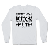 Didn't Mean to Push All Your Buttons Long Sleeve T-Shirt