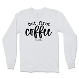 But First Coffee Long Sleeve T-Shirt