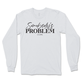 Somebody's Problem Long Sleeve T-Shirt