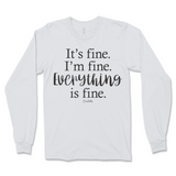 It's Fine, I'm Fine, Everything Is Fine Long Sleeve T-Shirt