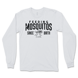 Feeding Mosquitos Since Birth Long Sleeve T-Shirt