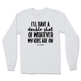 Double Shot Of Whatever My Kids Are On Long Sleeve T-Shirt