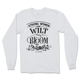 Strong Women Don't Wilt They Bloom Long Sleeve T-Shirt