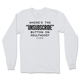 Where's The Unsubscribe Button On Adulthood Long Sleeve T-Shirt