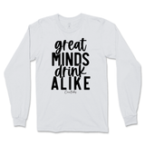 Great Minds Drink Alike Long Sleeve T-Shirt