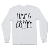 Mama Needs Coffee Long Sleeve T-Shirt