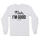 Nah, I'm Good Long Sleeve T-Shirt