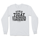 Sore Today Stronger Tomorrow Long Sleeve T-Shirt