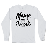 Mama Needs A Drink Long Sleeve T-Shirt