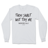 Thou Shalt Not Try Me, Mood 24:7 Long Sleeve T-Shirt