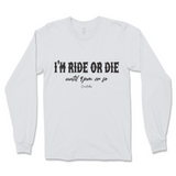 I'm Ride Or Die Until 9pm Or So Long Sleeve T-Shirt