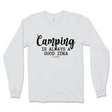 Camping is Always a Good Idea Long Sleeve T-Shirt