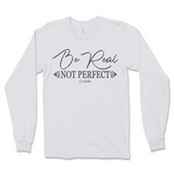 Be Real Not Perfect Long Sleeve T-Shirt