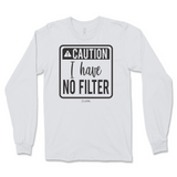 Caution I Have No Filter Long Sleeve T-Shirt