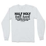 Half Holy, Half Hood Long Sleeve T-Shirt