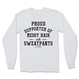 Proud Supporter of Messy Hair and Sweatpants Long Sleeve T-Shirt