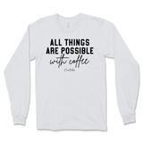 All Things Possible With Coffee Long Sleeve T-Shirt